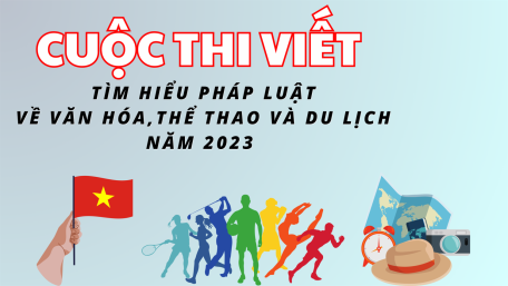 Cuộc thi viết  “Tìm hiểu pháp luật về Văn hóa, Thể thao và Du lịch” năm 2023