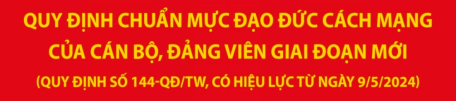 Quy định chuẩn mực đạo đức cách mạng của cán bộ, đảng viên giai đoạn mới