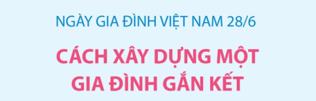 Ngày Gia đình Việt Nam 28/6: Cách xây dựng một gia đình gắn kết