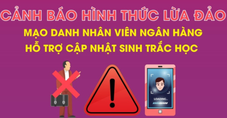 Cảnh báo hình thức lừa đảo mạo danh nhân viên ngân hàng hỗ trợ cập nhật sinh trắc học