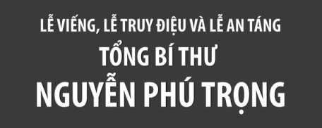 Lễ viếng, Lễ truy điệu và Lễ an táng Tổng Bí thư Nguyễn Phú Trọng