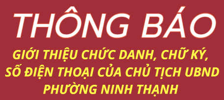 Thông báo giới thiệu chức danh, chữ ký và số điện thoại của Chủ tịch UBND phường Ninh Thạnh