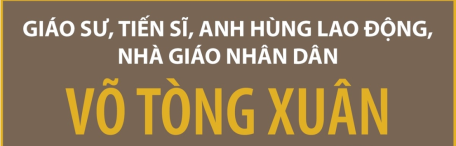 Những cống hiến của Giáo sư Võ Tòng Xuân cho sự phát triển của nông nghiệp Việt Nam