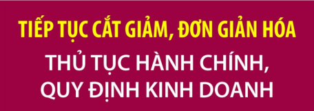 Tiếp tục cắt giảm, đơn giản hóa thủ tục hành chính, quy định kinh doanh