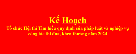 Kế hoạch Tổ chức Hội thi Tìm hiểu quy định của pháp luật và nghiệp vụ công tác thi đua, khen thưởng năm 2024