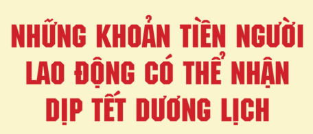 Những khoản tiền người lao động có thể nhận dịp Lễ Tết