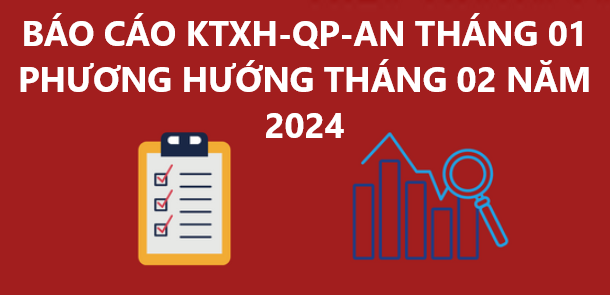 Báo tình hình kinh tế - xã hội, QP-AN tháng 01 phương hướng tháng 02 năm 2024