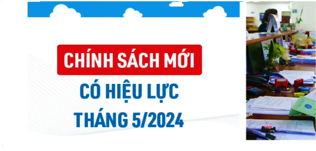 Chính sách mới có hiệu lực từ tháng 5/2024