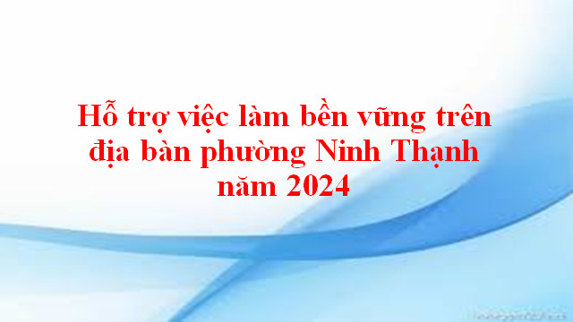 Hỗ trợ việc làm bền vững trên địa bàn phường Ninh Thạnh năm 2024