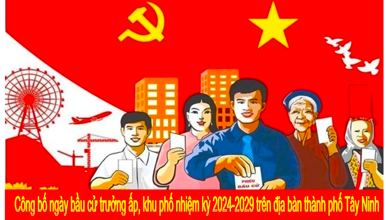 Công bố ngày bầu cử trưởng ấp, khu phố nhiệm kỳ 2024-2029 trên địa bàn thành phố Tây Ninh