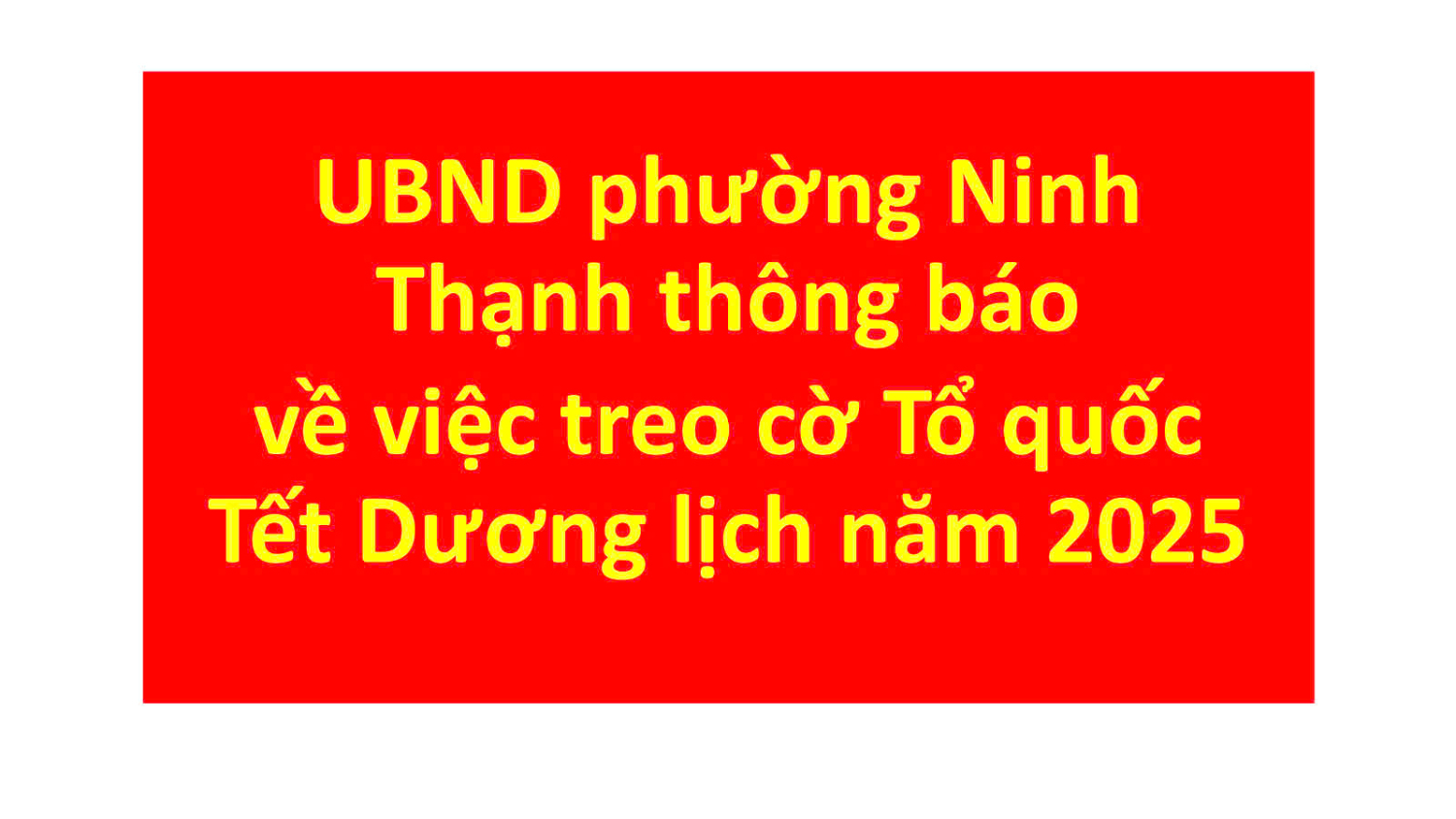 UBND phường Ninh Thạnh thông báo về việc treo cờ Tổ quốc Tết Dương lịch năm 2025